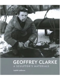Geoffrey Clarke - A Sculptor's Materials